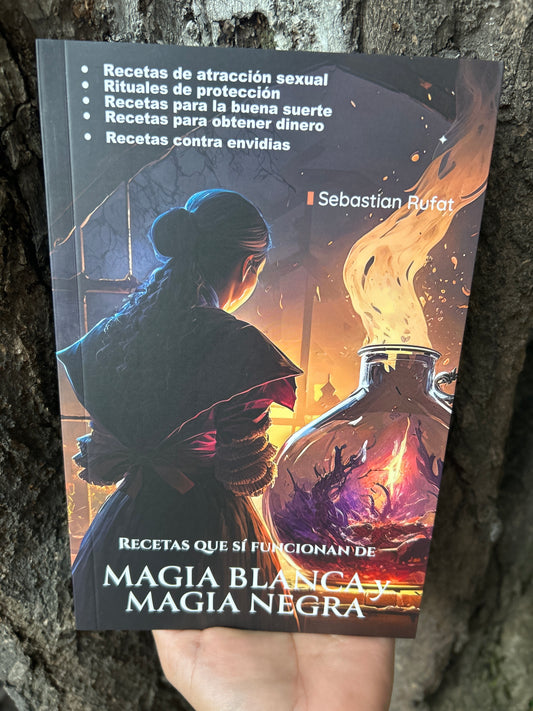 RECETAS QUE SÍ FUNCIONAN DE MAGIA BLANCA Y MAGIA NEGRA Sebastian Rufat